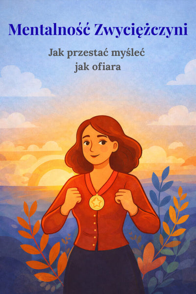 Mentalność Zwyciężczyni — Jak przestać myśleć jak ofiara
